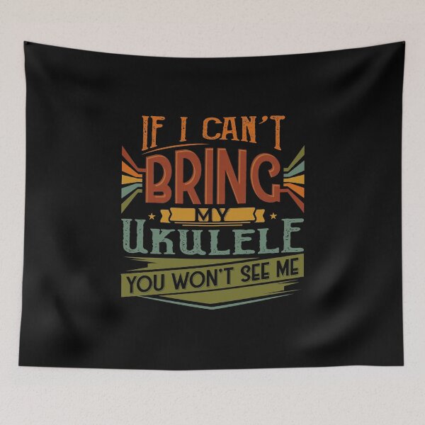 Item preview, If I Can't Bring My Ukulele You Won't See Me designed and sold by highparkoutlet.