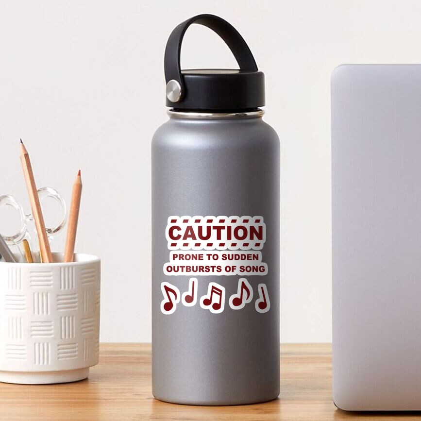 caution-prone-to-sudden-outbursts-of-song-sticker-by-theshirtyurt