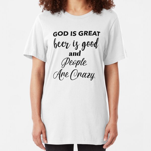 tee God is Great Beer is Good and People are Crazy Women Sweatshirt