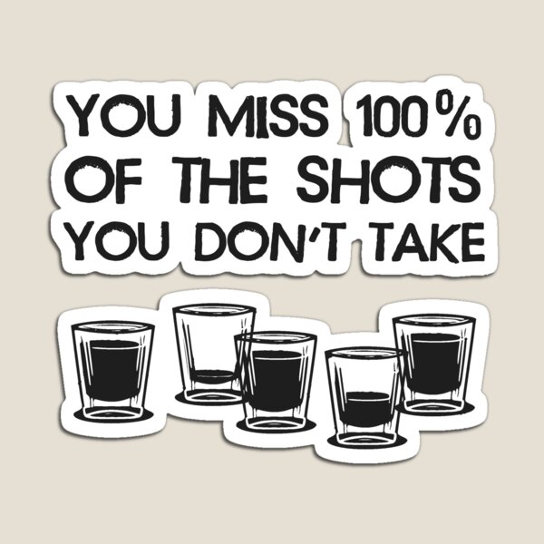 Item preview, You Miss 100% of the Shots You Don't Take designed and sold by TheShirtYurt.