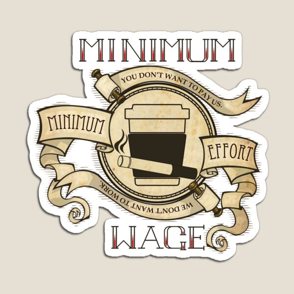Item preview, Minimum Wage, Minimum Effort designed and sold by Todd3point0.