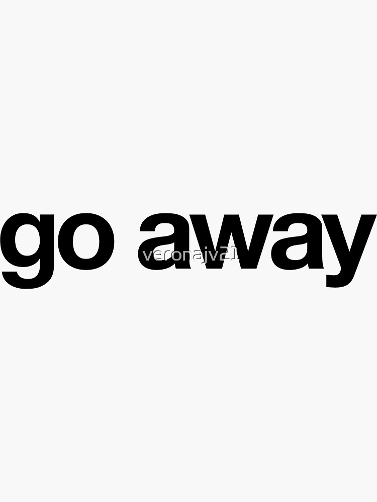 go away Sticker for Sale by veronajv21