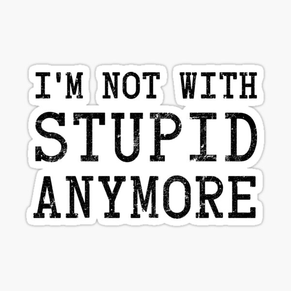 Item preview, I'm Not With Stupid Anymore designed and sold by TheShirtYurt.