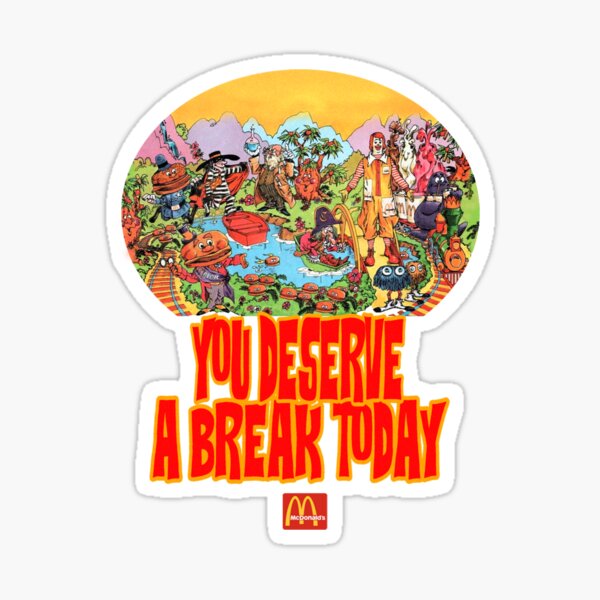 You Deserve a Break Today Sticker