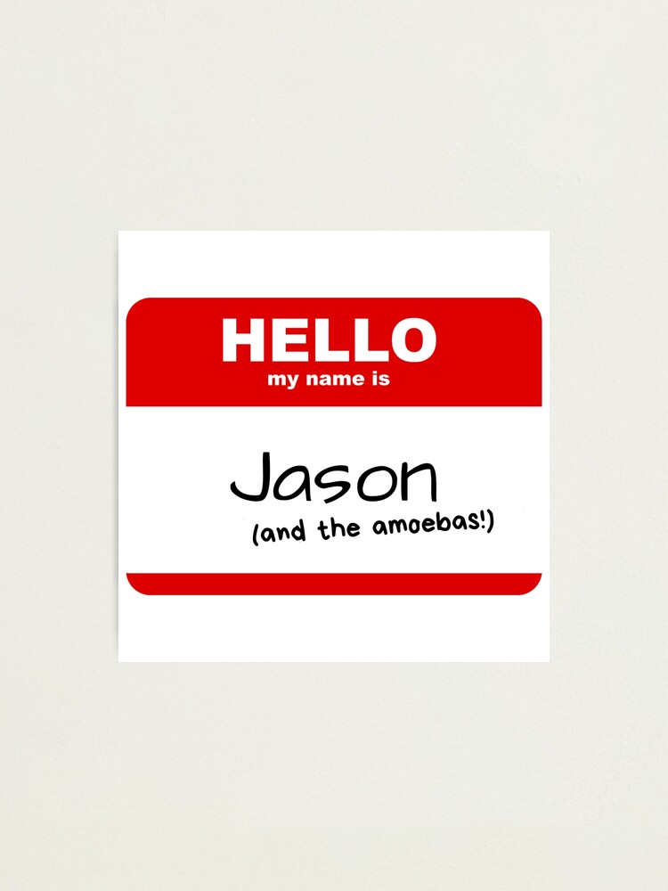 Hello my name is Jason and the Amoebas Hello my name is Jason and the Amoebas