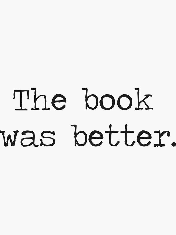 The Book Was Better by TheShirtYurt