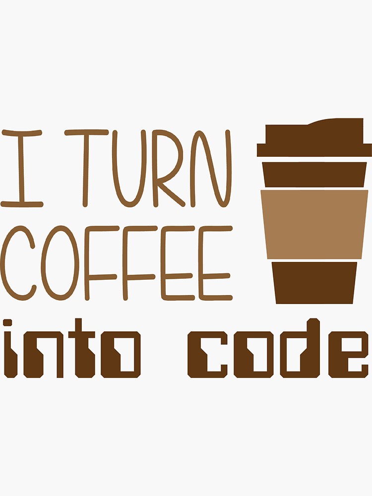 Into code coding. Code Programmer Стикеры. Кофе into. Turn Coffee into code. I turn Coffee into code.