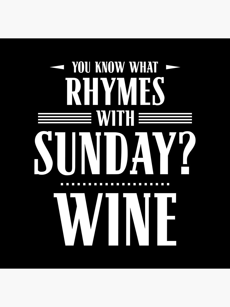 you-know-what-rhymes-with-sunday-wine-poster-for-sale-by-wheedesign