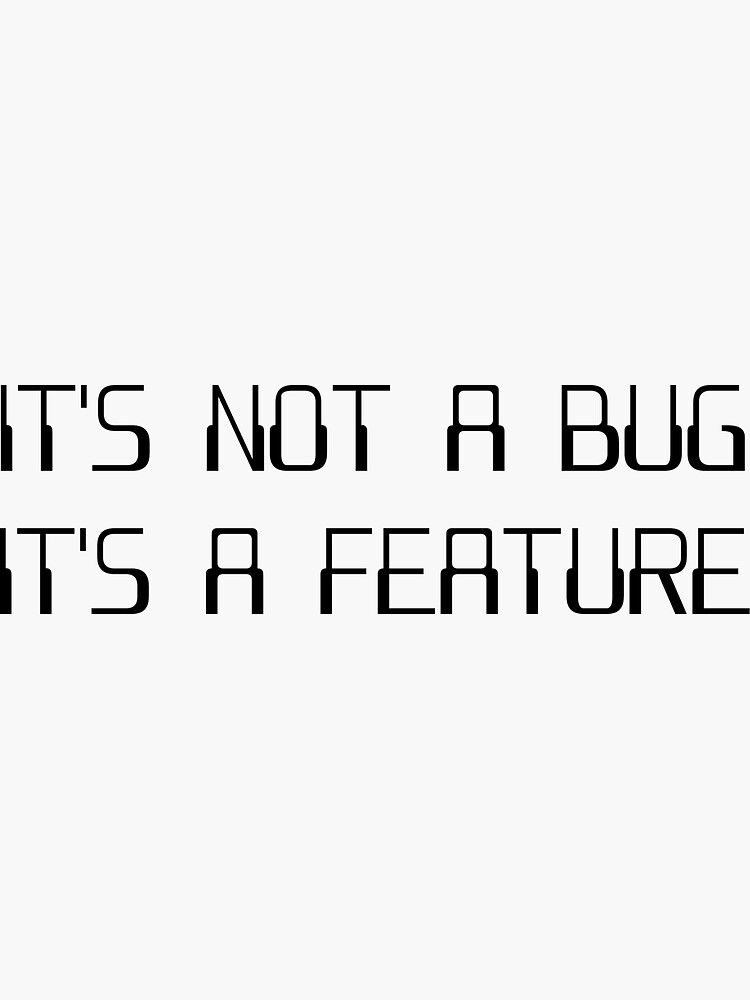 It's Not a Coding Bug It's a Programming Feature by TheShirtYurt
