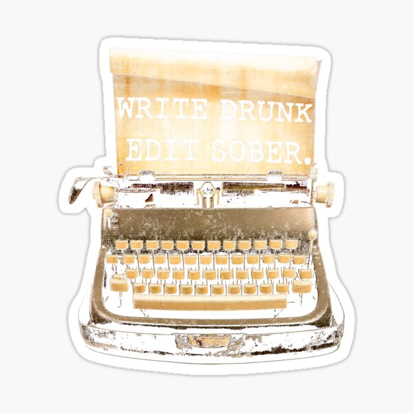 Write Drunk, Edit Sober! Sticker