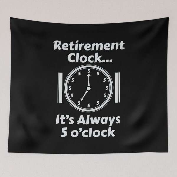 Item preview, Retired Retirement Clock Always 5 o'clock Birthday Gift designed and sold by haselshirt.
