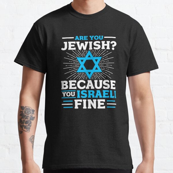 Are You Jewish Because You Israeli Fine Classic T-Shirt