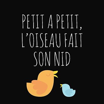 Vorschaubild zum Design Französisches Sprichwort Petit a Petit, Zitat L'oiseau Fait Son Nid von h44k0n