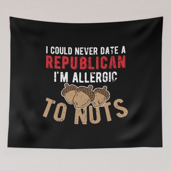 Item preview, Nuts Allergy Never Date a Republican BIrthday Gift designed and sold by haselshirt.