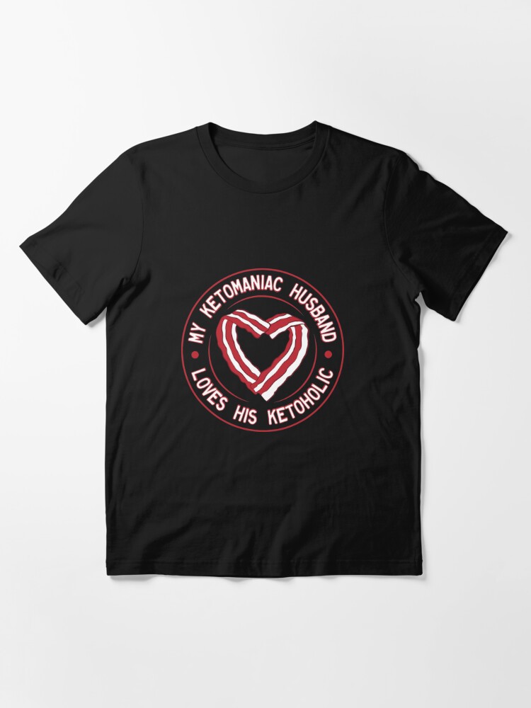 Essential T-Shirt, My Ketomaniac Husband Loves His Ketoholic - Ketogenic Diet Gift designed and sold by yeoys