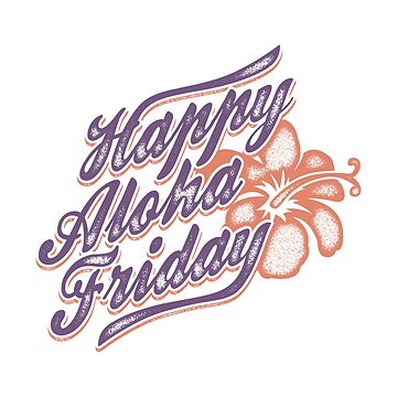 Artwork thumbnail, Happy Aloha Friday - Happy Hawaii Gift by yeoys