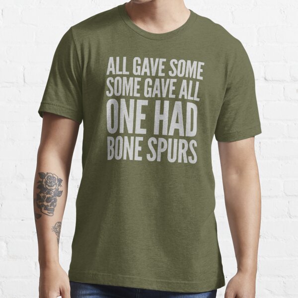 All Gave Some Some Gave All One Had Bone Spurs T-Shirt
