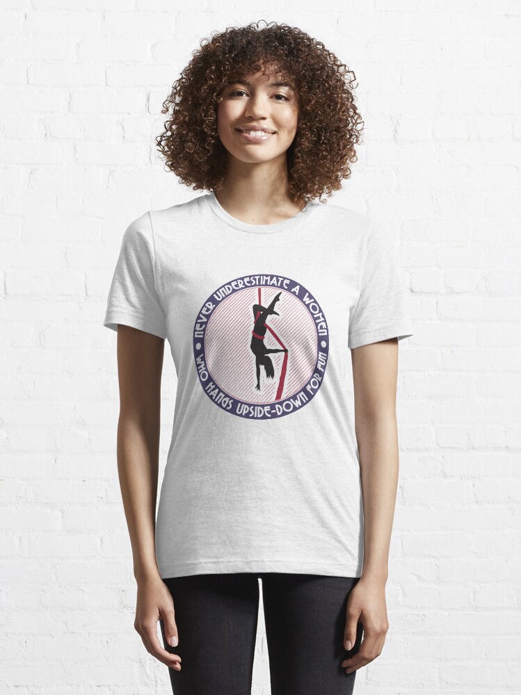 Alternate view of Never Underestimate A Women Who Hangs Upside-Down For Fun - Aerial Dancing Gift Essential T-Shirt