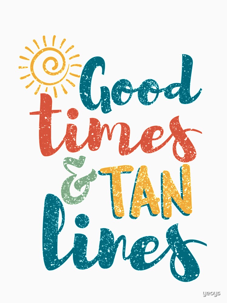 Good Times And Tan Lines - Beach Holidays Gift by yeoys
