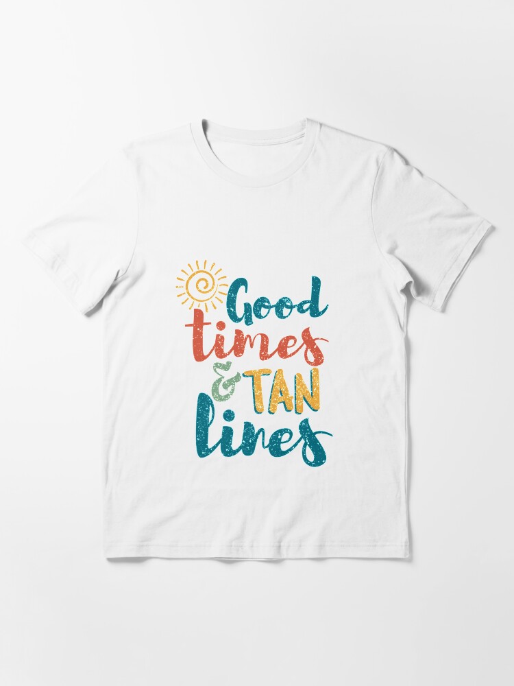 Alternate view of Good Times And Tan Lines - Beach Holidays Gift Essential T-Shirt