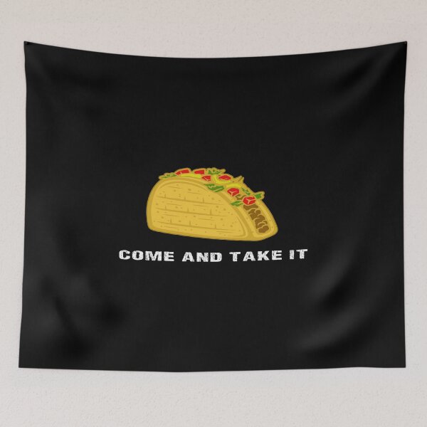 Item preview, Come And Take It - Taco Tuesday Design designed and sold by KoolMoDee.