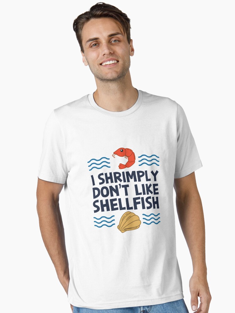 Thumbnail 1 of 7, Essential T-Shirt, I Shrimply Don't Like Shellfish - Seafood Gift designed and sold by yeoys.