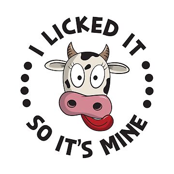Artwork thumbnail, I Licked It So It's Mine Cow Humor - Funny Farmer Gift by yeoys