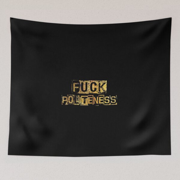 Item preview, Fuck Politeness designed and sold by Cauto-DiPelo.