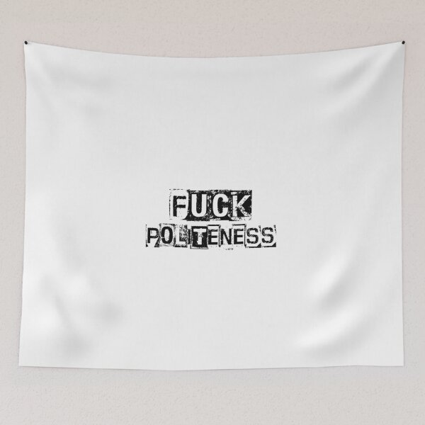Item preview, Fuck Politeness designed and sold by Cauto-DiPelo.