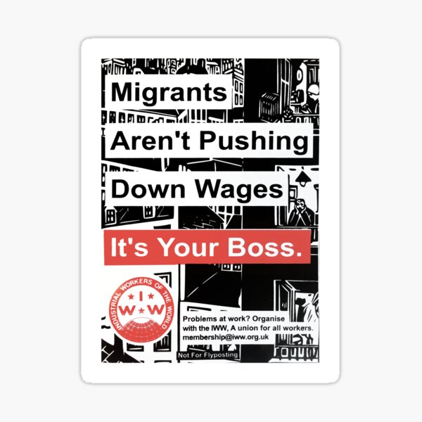 Migrants Aren't Pushing Down Wages, Your Boss Is - IWW: Industrial Workers of the World Poster Sticker