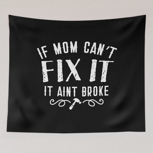 Item preview, If mom can't FIX IT it aint BROKE designed and sold by jazzydevil.