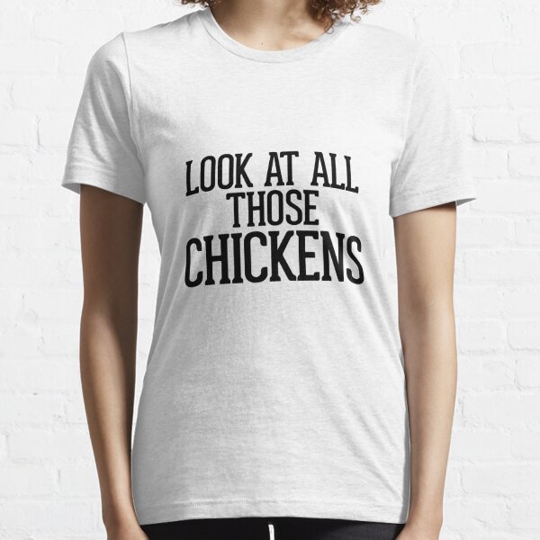 Look At All Those Chickens T-Shirts | Redbubble