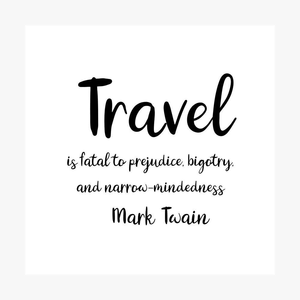 Travel Is Dangerous To Bigorty. Mark Twain - New Study Confirms Mark Twain S Saying Travel Is ...
