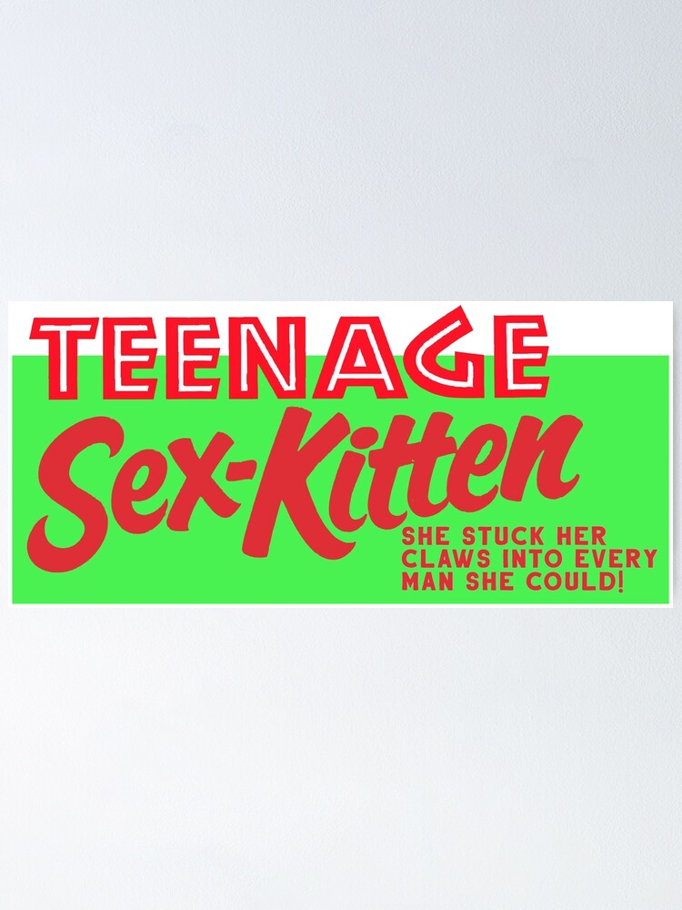Teenage Sex Kitten Poster For Sale By Attractivedecoy Redbubble 