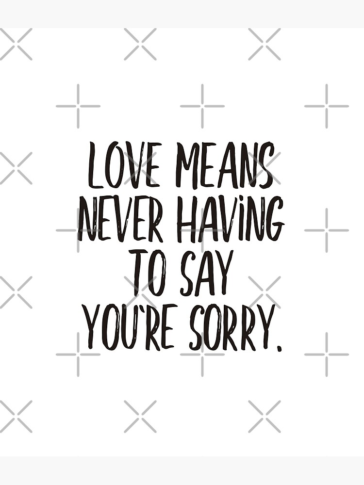 never-having-to-say-sorry-black-poster-for-sale-by-didijuca-redbubble