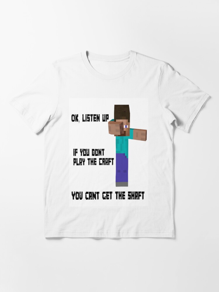 Listen Up If You Don T Play The Craft You Don T Get The Shaft T Shirt By Mrmememan420 Redbubble - roblox how to make t shirt on xbox