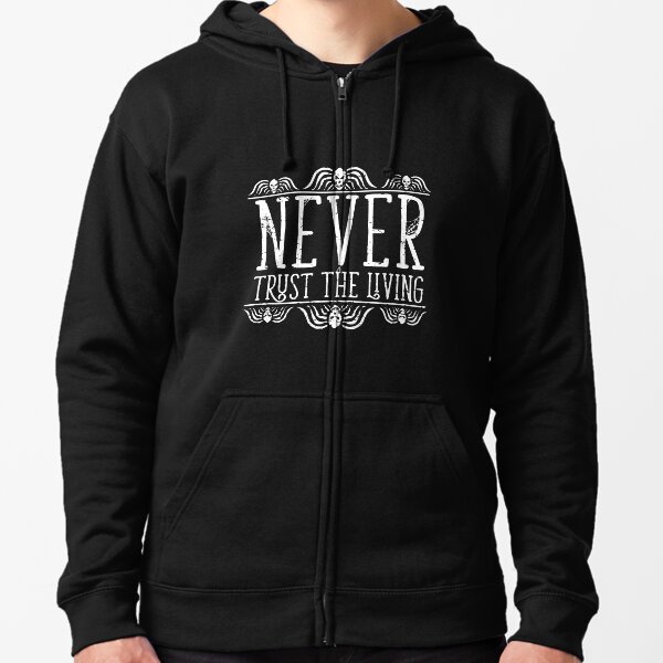 Never Trust The Living on Black Zipped Hoodie