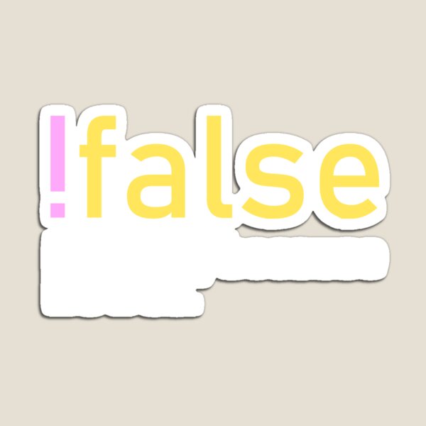 Item preview, !false, it's funny because it's true. #1 designed and sold by echovolution.
