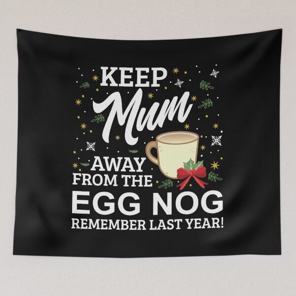 Item preview, Keep Mum Away From The Egg Nog Remember Last Year designed and sold by Orange Pieces.