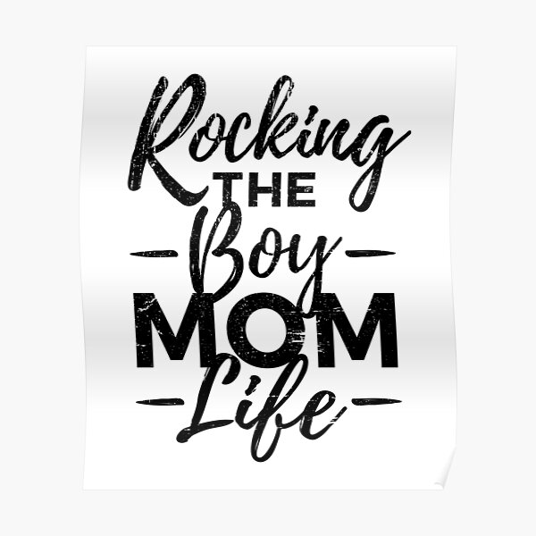 Download Rocking The Boy Mom Life Distressed Designs For Mothers Of Boys Poster By Tedmcory Redbubble