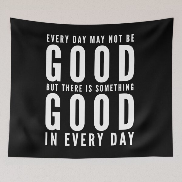 Item preview, Every day may not be good but there is something good in every day  designed and sold by Kerry Pritchard.