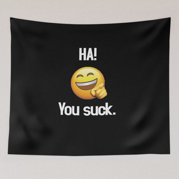 Item preview, Ha! You suck Emoji designed and sold by Meme Fandom.