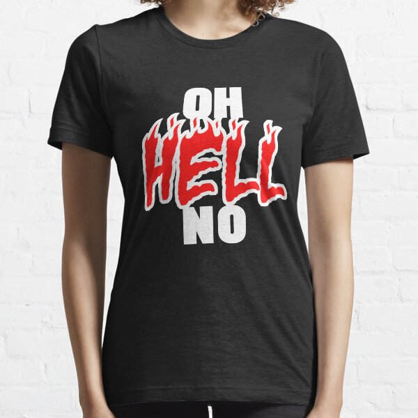 Oh Hell No Essential T-Shirt