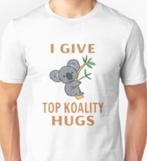 I Give Top Koality Hugs Unisex T-Shirt