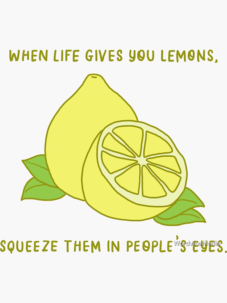 "When Life Gives You Lemons Squeeze Them In People's Eyes" Sticker by