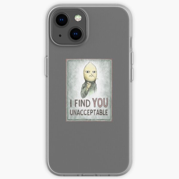 I Find You Unacceptable iPhone Soft Case