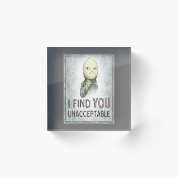 I Find You Unacceptable Acrylic Block
