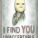 I Find You Unacceptable by SlideRulesYou