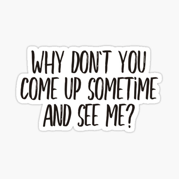 Come And See Me Stickers Redbubble