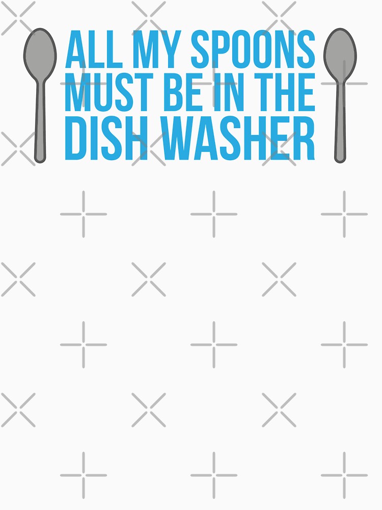 All My Spoons Must Be In The Dish Washer - funny spoonie quote by Isabelle-Anne